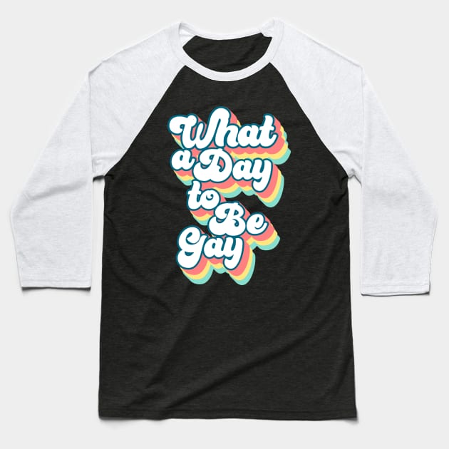 What a day to be gay Baseball T-Shirt by kapotka